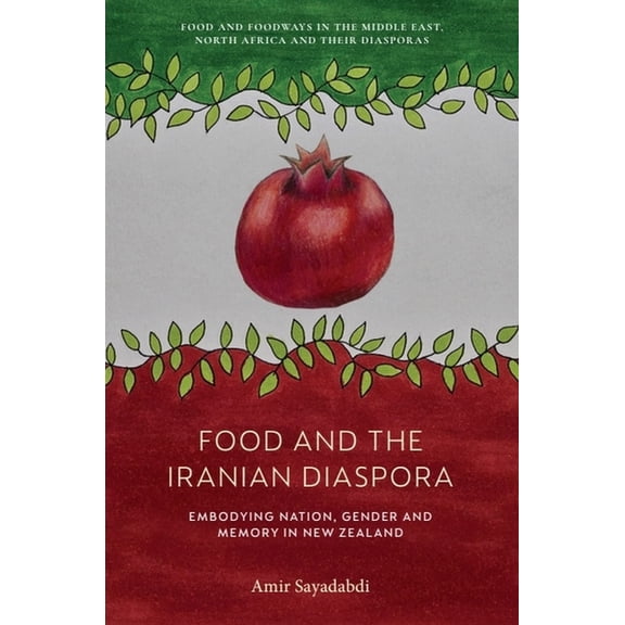 Food and Foodways in the Middle East, No Food and the Iranian Diaspora: Embodying Nation, Gender and Memory in New Zealand, (Hardcover)