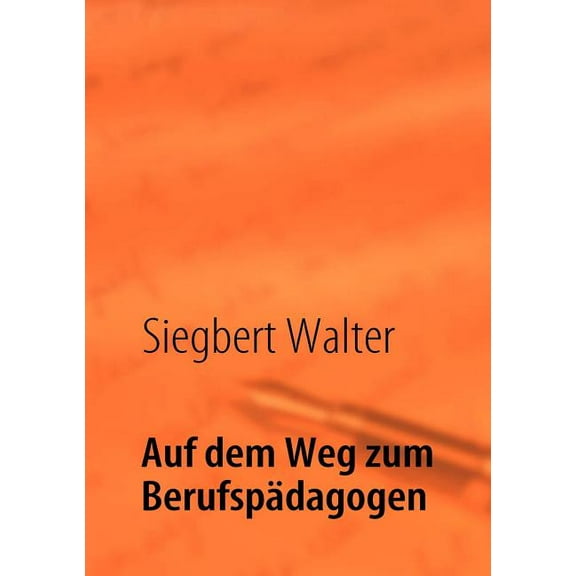 Auf dem Weg zum BerufspÃ¤dagogen: ..eine einfach neue Art, seinen Weg als Fachkraft zu gehen, (Paperback)