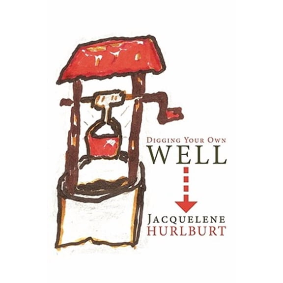 Digging Your Own Well (Paperback) by Jacquelene Hurlburt