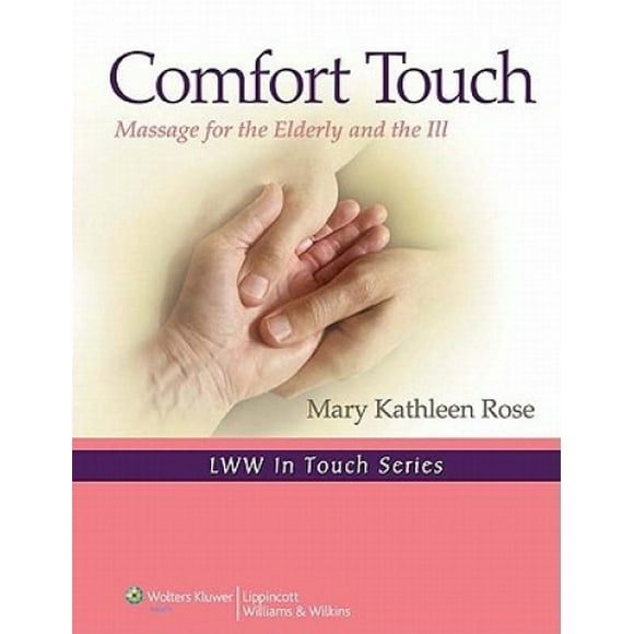 Comfort Touch: Massage for the Elderly and the Ill (LWW in Touch Series)