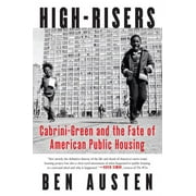 BEN AUSTEN High-Risers: Cabrini-Green and the Fate of American Public Housing (Paperback)