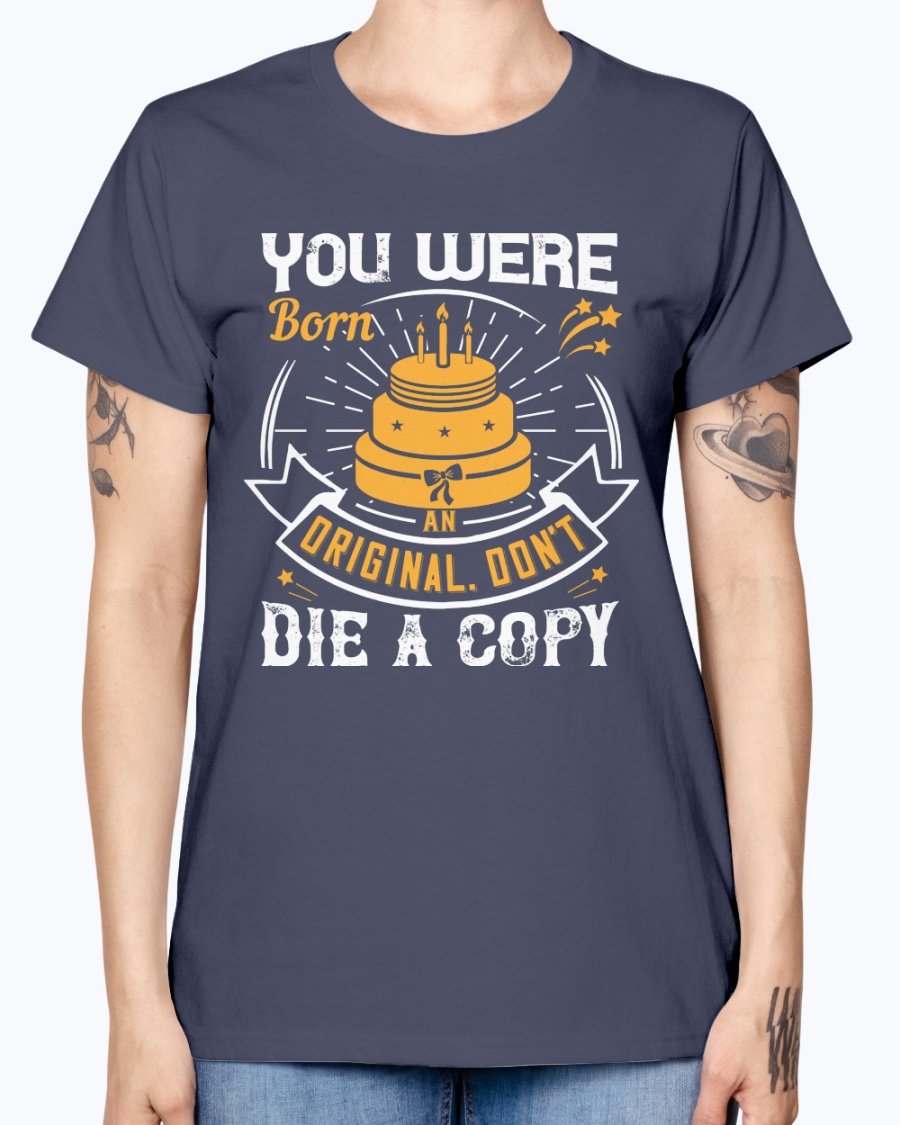 Wedding Goodies You Were Born An Original Don T Die A Copy Birthday Missy T Shirt Walmart Com Walmart Com