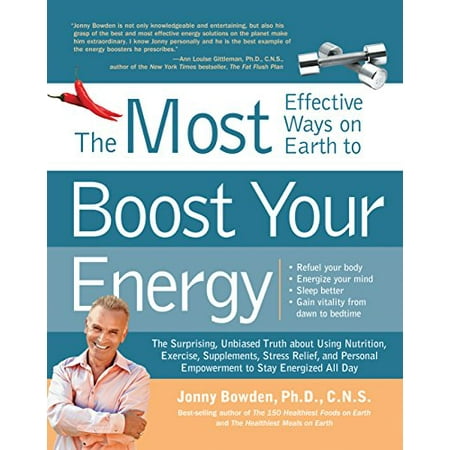 The 150 Most Effective Ways on Earth to Boost Your Energy: The Surprising, Unbiased Truth about Using Nutrition, Exercise, Supplements, Stress Relief, ... Empowerment to Stay Energized All Day, (Best Exercise For Stress Relief)