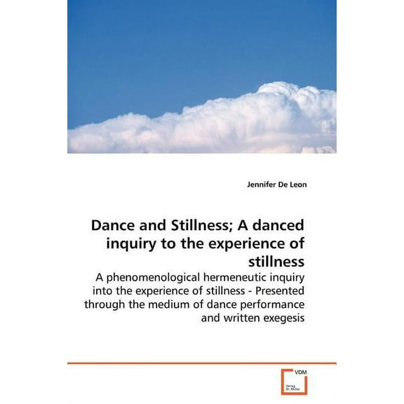 Dance and Stillness; A danced inquiry to the experience of stillness (Paperback)