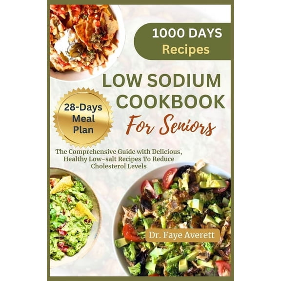 Low Sodium Cookbook for Seniors: The Comprehensive Guide with Delicious, Healthy Low-Salt Recipes To Reduce Cholesterol , (Paperback)