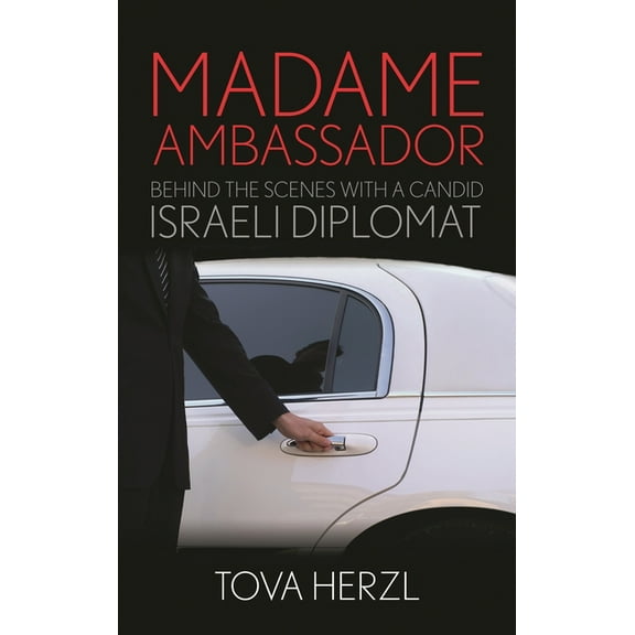 Madame Ambassador: Behind the Scenes with a Candid Israeli Diplomat, (Hardcover)