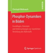 Phosphor-Dynamiken in Bden: Grundlagen, Konzepte Und Untersuchungen Zur Rumlichen Verteilung Des Nhrstoffs (Paperback)