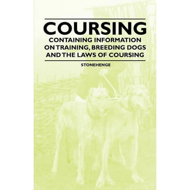 Coursing - Containing Information on Training, Breeding Dogs and the Laws of Coursing (Paperback)