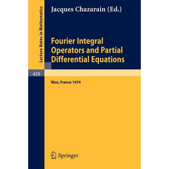 Lecture Notes in Mathematics Fourier Integral Operators and Partial Differential Equations: Colloque International, Universite de Nice, 1974, Book 459, (Paperback)