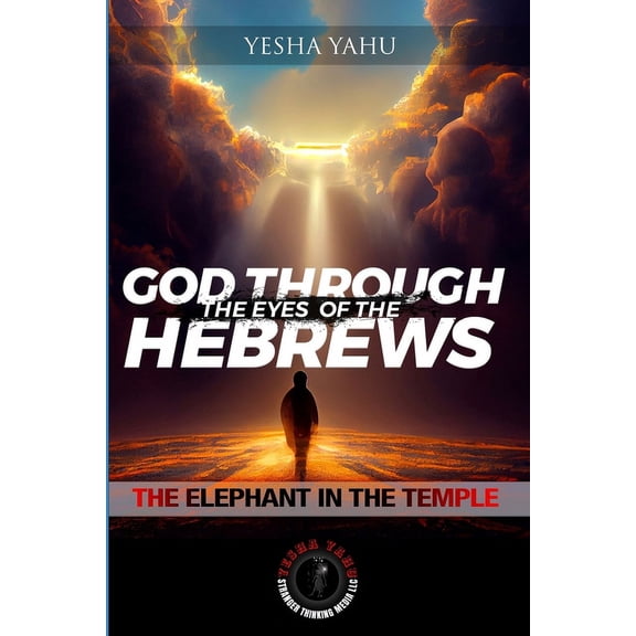 God Through The Eyes Of The Hebrews: The Elephant In The Temple, (Paperback)