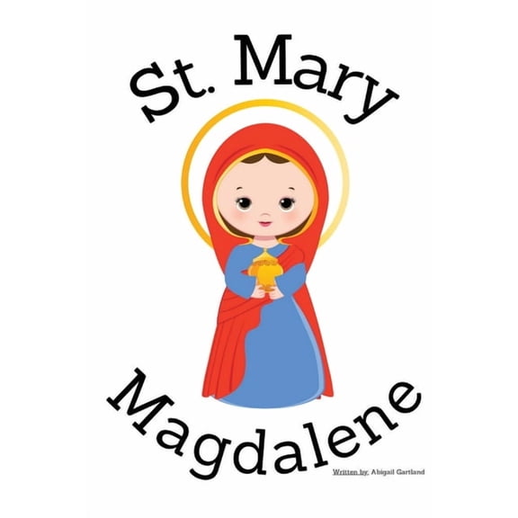 St. Mary Magdalene - Children's Christian Book - Lives of the Saints, (Paperback)