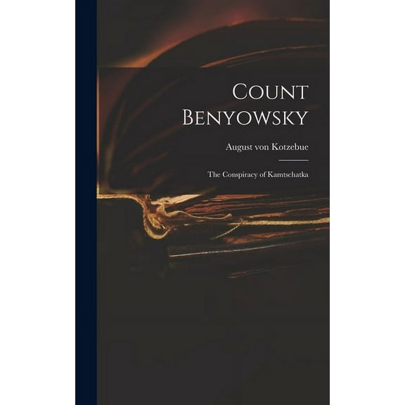 Count Benyowsky; The Conspiracy of Kamtschatka (Hardcover)
