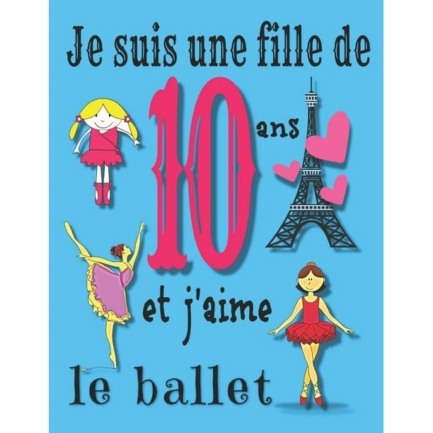 Je Suis Toutes Les Filles Je suis une fille de 10 ans et j'aime le ballet: Journal et carnet de