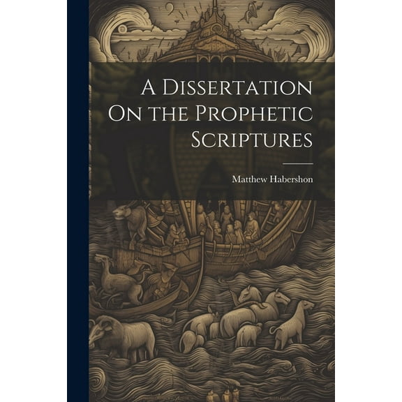 A Dissertation On the Prophetic Scriptures, (Paperback)