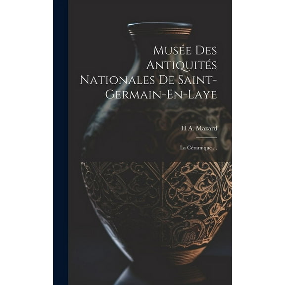 Musée Des Antiquités Nationales De Saint-Germain-En-Laye : La Céramique ... (Hardcover)