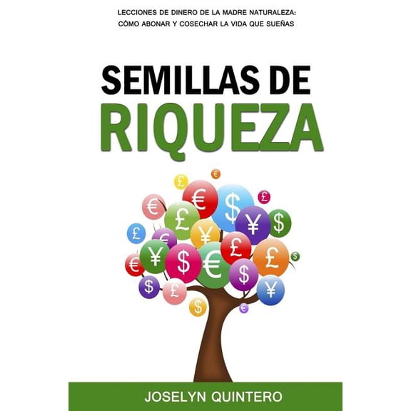 Semillas de Riqueza: Lecciones de Dinero de la Madre Naturaleza: Cómo Abonar y Cosechar la Vida que Sueñas (Paperback)