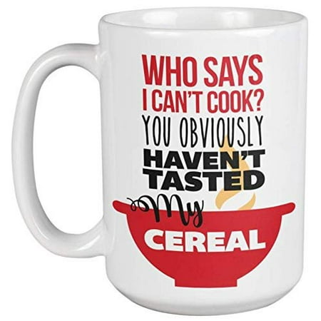 Who Says I Can't Cook? Hilarious and Clever Personalized Coffee & Tea Gift Mugs for Men, Women, Girlfrends, Boyfriends, and Friends