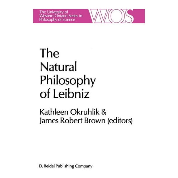 The Western Ontario Philosophy of Scienc The Natural Philosophy of Leibniz, Book 29, (Hardcover)