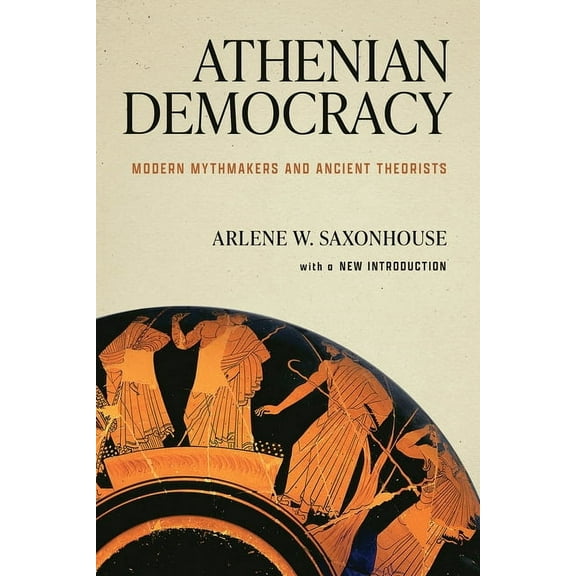 Athenian Democracy: Modern Mythmakers and Ancient Theorists, (Paperback)