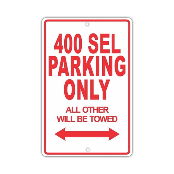 400 SEL Parking Only All Others Will Be Towed Ridiculous Funny Novelty Garage Aluminum Sign 12"x18" Plate