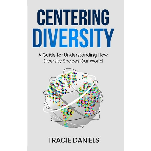 Centering Diversity: A Guide for Understanding How Diversity Shapes Our World, (Paperback)
