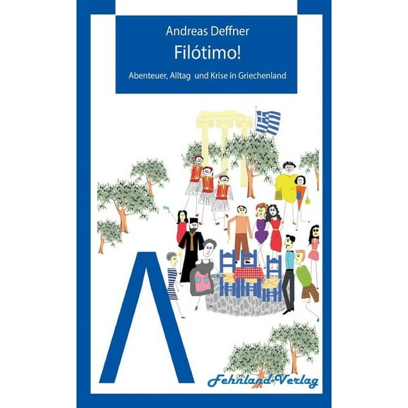Filótimo! : Abenteuer, Alltag und Krise in Griechenland (Paperback)