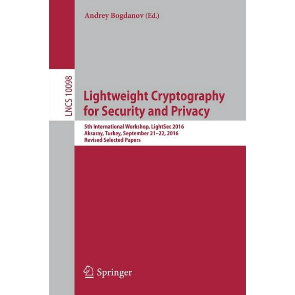 Lightweight Cryptography for Security and Privacy: 5th International Workshop, Lightsec 2016, Aksaray, Turkey, September, (Paperback)