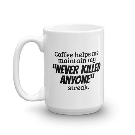 Never Killed Anyone Streak Coffee & Tea Gift Mug or Cup, Best Gifts and Ideas for Men & Women Caffeine Lovers (Best Gifts For Anyone)