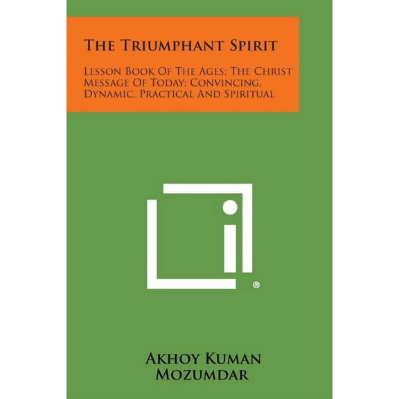The Triumphant Spirit : Lesson Book of the Ages; The Christ Message of Today; Convincing, Dynamic, Practical and Spiritual