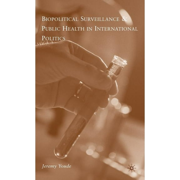 Biopolitical Surveillance and Public Health in International Politics, (Hardcover)
