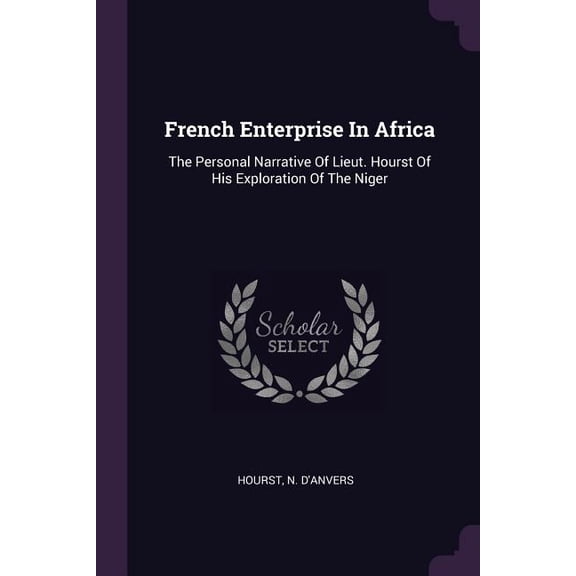 French Enterprise In Africa: The Personal Narrative Of Lieut. Hourst Of His Exploration Of The Niger (Paperback)