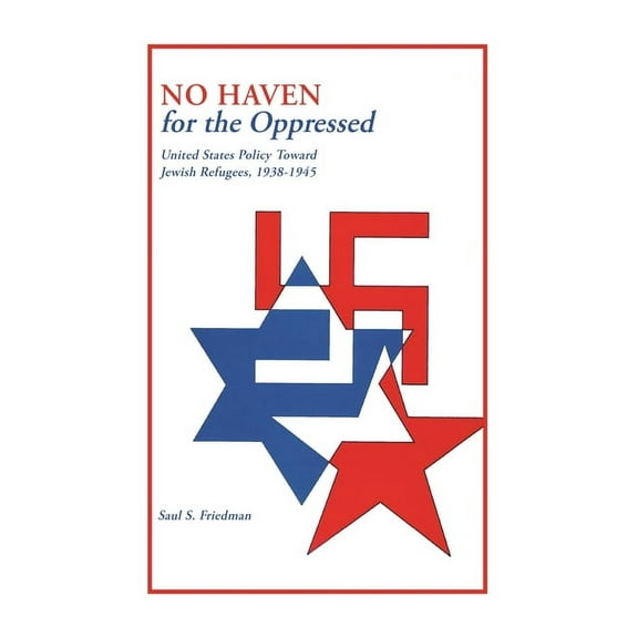 No Haven for the Oppressed: United States Policy Toward Jewish Refugees, 1938-1945, (Paperback)