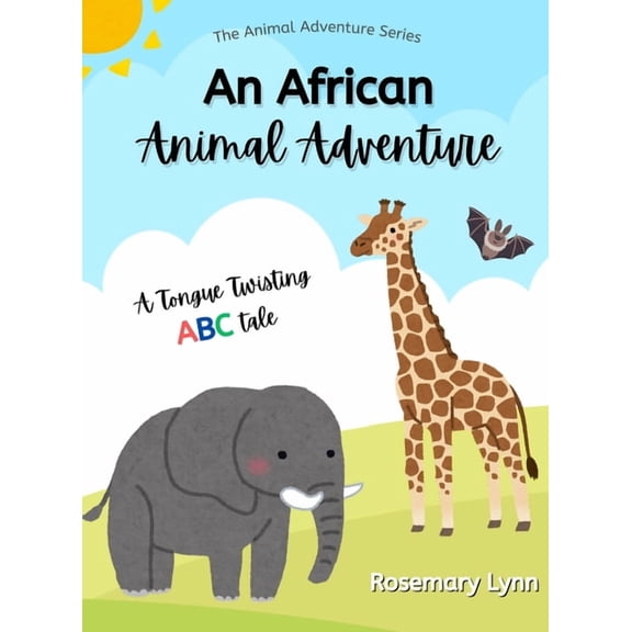 Animal Adventure An African Animal Adventure: A Tongue Twisting ABC Tale, Book 1, (Hardcover)