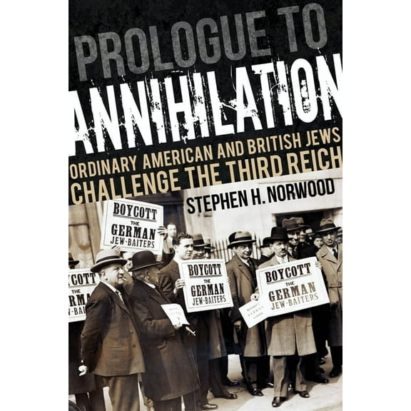Studies in Antisemitism Prologue to Annihilation: Ordinary American and British Jews Challenge the Third Reich, (Hardcover)