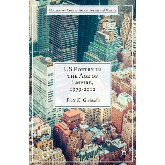 Modern and Contemporary Poetry and Poeti Us Poetry in the Age of Empire, 1979-2012, (Hardcover)