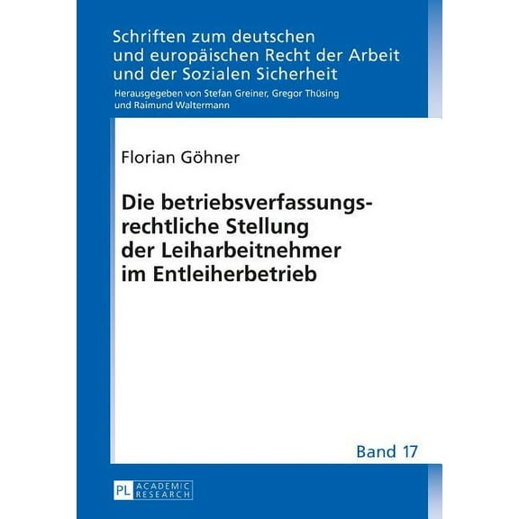 Schriften Zum Deutschen Und Europäischen Recht der Arbeit Und der Sozialen Sicherheit: Die Betriebsverfassungsrechtliche Stellung Der Leiharbeitnehmer Im Entleiherbetrieb (Hardcover)