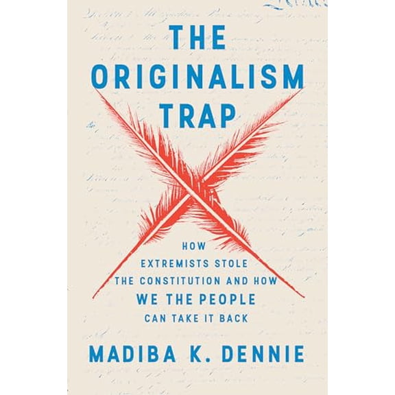 Pre-Owned The Originalism Trap: How Extremists Stole the Constitution and How We the People Can Take It Back (Hardcover) 0593729250 9780593729250