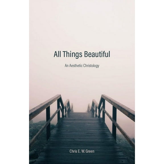 All Things Beautiful: An Aesthetic Christology, (Hardcover)