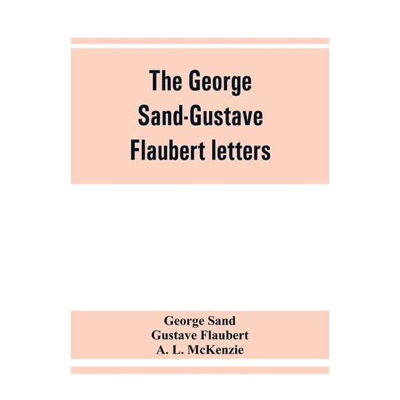 The George Sand-Gustave Flaubert letters, (Paperback)