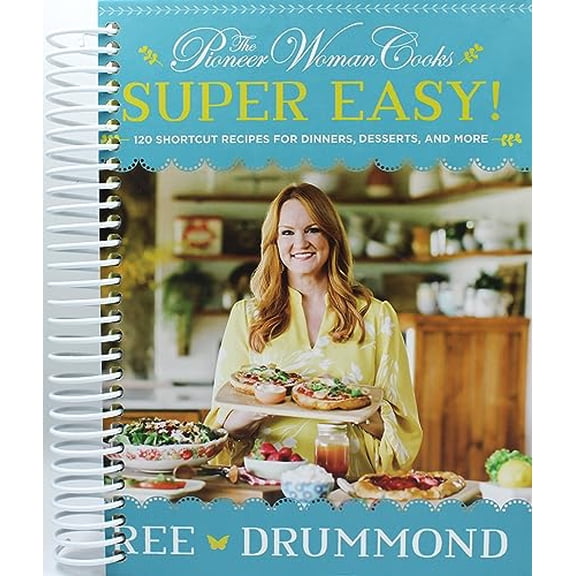 Ree Drummond: The Pioneer Woman Cooks--Super Easy!: 120 Shortcut Recipes for Dinners, Desserts, and More (Spiral Bound)