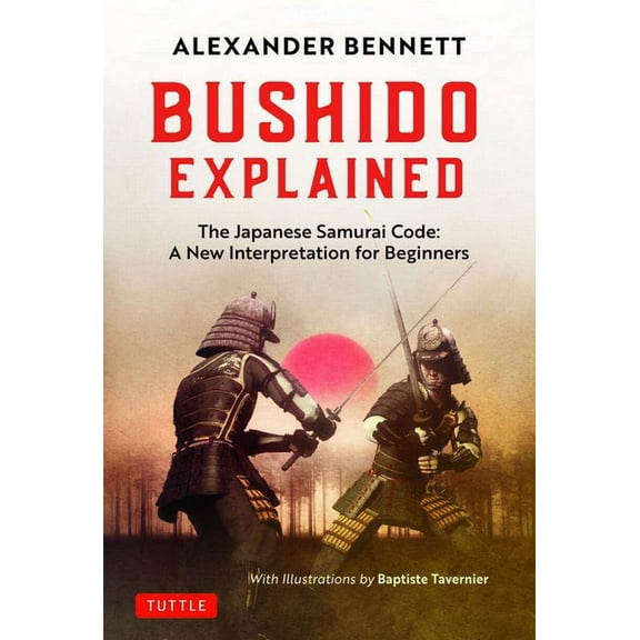 Tuttle Specials Bushido Explained: The Japanese Samurai Code: A New Interpretation for Beginners, (Hardcover)