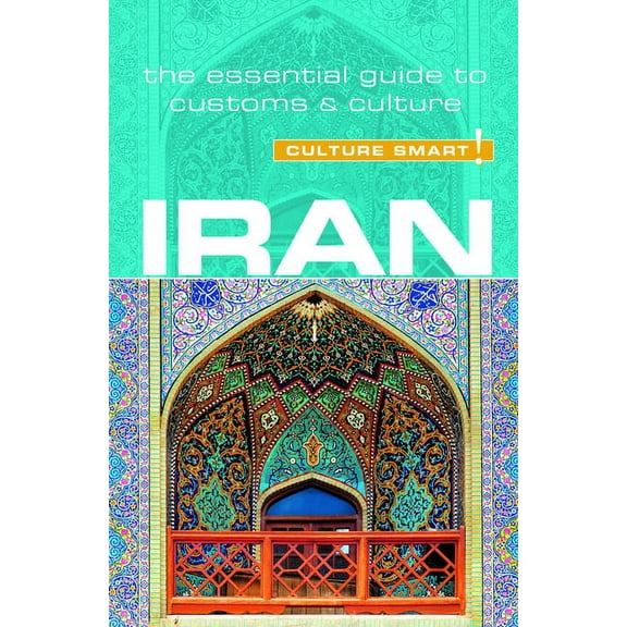 Iran - Culture Smart! : The Essential Guide to Customs & Culture - Paperback