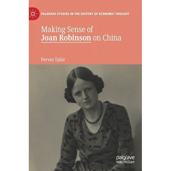Palgrave Studies in the History of Econo Making Sense of Joan Robinson on China, (Hardcover)