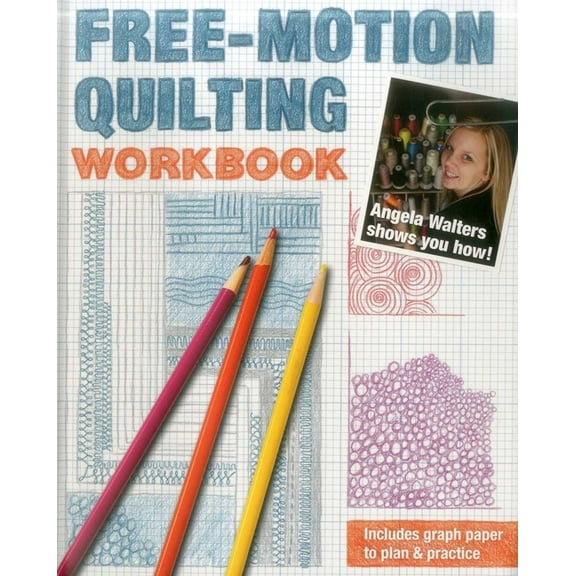 Quilting Inspiration Free-Motion Quilting Workbook: Angela Walters Shows You How!, (Spiral-Bound)