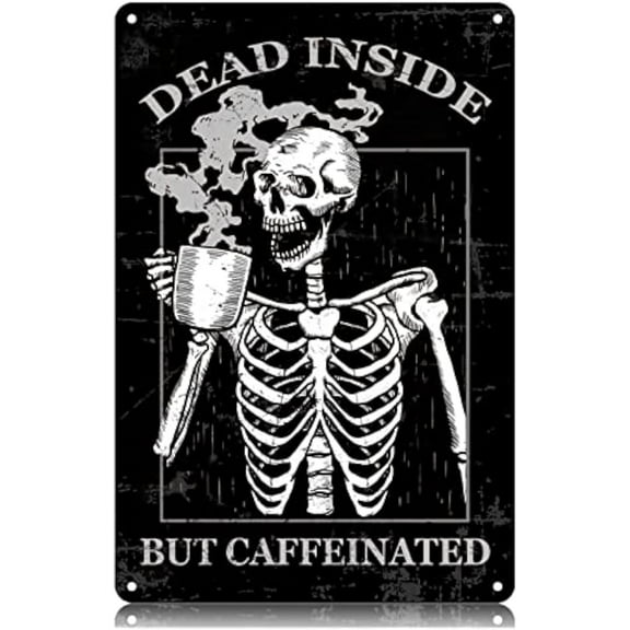 Dead Inside but Caffeinated Metal Tin Signs Coffee Quote Vintage Sign Wall Art Poster Humorous Gothic Decor for Rustic Home Office Farmhouse Kitchen Bar Pub Cafe Garage Man Cave - 6x8 In