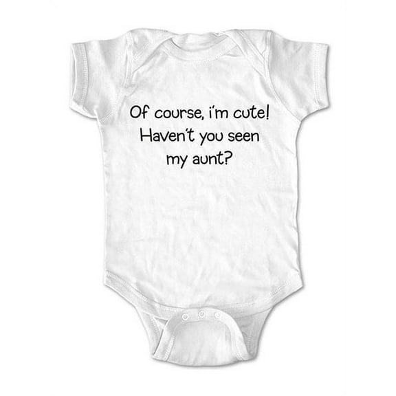 Of course, I'm cute! Haven't you seen my Aunt?  - wallsparks cute & funny Brand - baby one piece bodysuit - Great baby shower gift!