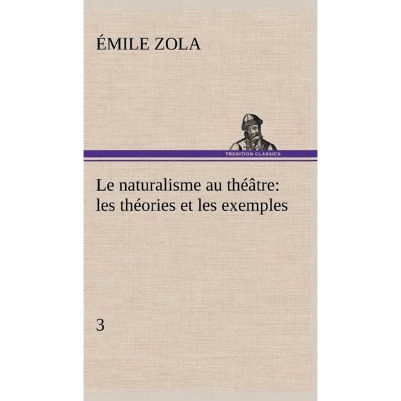 Le naturalisme au thtre: les thories et les exemples3
