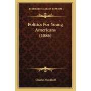 Politics For Young Americans (1886) (Paperback)
