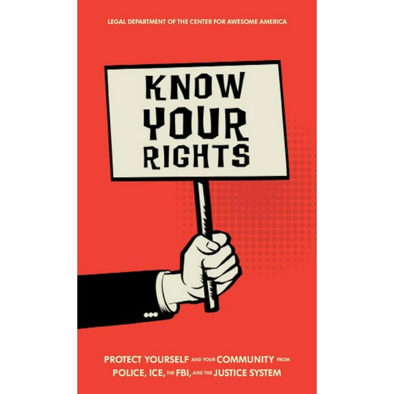 Know Your Rights: Protect Yourself and Your Community from Police, Ice, the Fbi, and the Justice System, (Paperback)