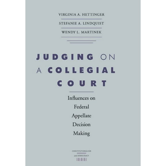 Constitutionalism and Democracy: Judging on a Collegial Court : Influences on Federal Appellate Decision Making (Hardcover)